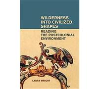 Wilderness into Civilized Shapes Laura Wright (Auteur)