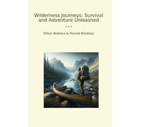 Wilderness Journeys: Survival and Adventure Unleashed