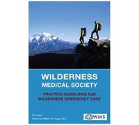 Wilderness Medical Society Practice Guidelines for Wilderness Emergency Care by Wilderness Medical Society Wilderness Medical Society (Auteur)