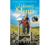 Wilderness Mum How I left city life behind to raise a family in nature - Kate Barron - Macmillan - ebook (ePub) - Livre