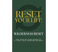 Wilderness Reset: The Step-by-Step Guide to a 3-Day Solo Camping Retreat