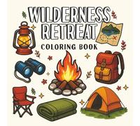 Wilderness Retreat: Bold and Easy Camping Coloring Book for Kids, Adults, and Nature Lovers: Cozy illustrations of Wild Bears, Dears, Wolfs, Waterfalls, Lakes.
