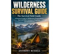 Wilderness Survival Guide: The Survival Field Guide: A Practical Guide to Wilderness Preparedness, Survival Skills, Emergency Response, and Self-Reliance