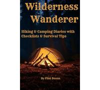 Wilderness Wanderer: Hiking & Camping Diaries with Checklists & Survival Tips