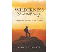 Wilderness Wandering: God's Pursuit of a Heart Deeply Deceived