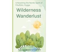 Wilderness Wanderlust: Unleashing The Nordic Spirit Of Friluftsliv, Hygge