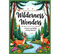 Wilderness Wonders: A Nature and Wildlife Coloring Adventure.: 50+ Designs of Forests, Animals, and Landscapes to Relax and Reconnect with Nature.