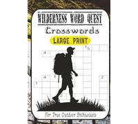 Wilderness Word Quest: 60 Epic Crosswords for National Park Lovers, Nature Nerds & Outdoor Adventurers: Test Your Knowledge of U.S. National Parks, ... in this Wildly Fun Puzzle Challenge!