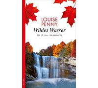 Wildes Wasser: Der 15. Fall für Armand Gamache