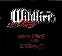 Wildfire - Brute Force and Ignorance [Import]