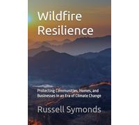 Wildfire Resilience: Protecting Communities, Homes, and Businesses in an Era of Climate Change