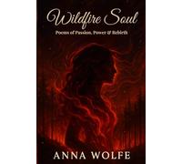 Wildfire Soul: Poems of Passion, Power & Rebirth: A Poetry Collection of Fire, Freedom, and Feminine Power