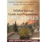 Wildfire Survival Guide And Preparedness Essentials: Practical strategies to stay safe before, during, and after a wildfire