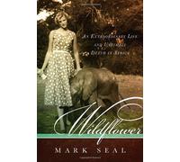 Wildflower: An Extraordinary Life and Untimely Death in Africa