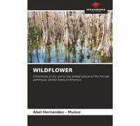 WILDFLOWER: Chronicles of my visit to the wildest places of the Florida peninsula, United States of America.
