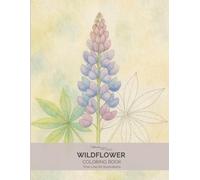 Wildflower Coloring Book: An Adult Coloring Book with Fine Line Botanical Illustrations Inspired by Wild Meadows and Forest Blooms