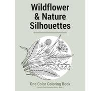 Wildflower & Nature Silhouettes - One Color Coloring Book: Calming Floral Coloring Designs - Simple Nature Line Art for Relaxation