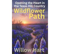 WILDFLOWER PATH: Opening the Heart in the Texas Hill Country
