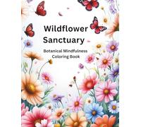 Wildflower Sanctuary, 175+ Pages, 3 Levels, No Duplicates: Botanical Mindfulness Coloring Book