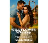 Wildflower Whiskey: Sweet On The Lips, Dangerous On The Heart
