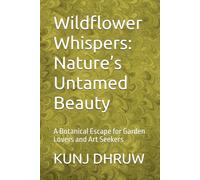 Wildflower Whispers: Nature’s Untamed Beauty: A Botanical Escape for Garden Lovers and Art Seekers