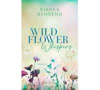 Wildflower Whispers: Roman | Slow Burn Romance: Romantisch, cosy und authentisch mit den Tropes He Falls First und Found Family (Henry & Marlene)