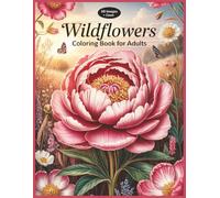 Wildflowers Coloring Book for Adults 60 Beautiful Grayscale Flower Illustrations Inspired by Nature: Relaxing Botanical Illustrative Pages from Wild Meadows and Natural Landscapes