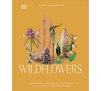 Wildflowers: Discover the Science and Secrets Behind the World of Wildflowers