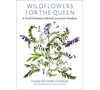 Wildflowers for the Queen: A Visual Celebration of Britain's Coronation Meadows