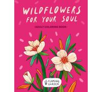 Wildflowers for Your Soul: Adult Coloring Book With Whimsical Flowers • Relaxing Botanical Illustrations
