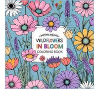 Wildflowers in Bloom Coloring Book: 50 Large Print Easy Wildflower Coloring Pages for Adults and Kids - Stress Relief and Relaxation with Blooming Flowers, Nature Scenes, and Simple Bold Designs.