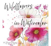 Wildflowers in Watercolor: 50 Unique Floral Designs for Painting, Coloring, & Inspiration
