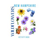 Wildflowers of New Hampshire Activity Book: A Young Explorer's Field Guide to the Native Blooms of the Green Mountain State!