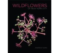 Wildflowers of New York City by Andrew Garn Andrew Garn (Auteur)