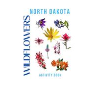 Wildflowers of North Dakota Activity Book: A Young Explorer’s Field Guide to the Native Blooms of North Dakota