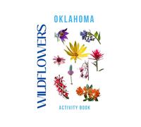 Wildflowers of Oklahoma Activity Book: A Young Explorer’s Field Guide to the Native Blooms of Oklahoma