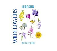 Wildflowers of Oregon Activity Book: A Young Explorer's Field Guide to the Native Blooms of Oregon
