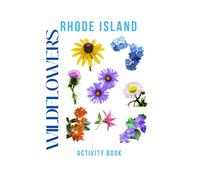 Wildflowers of Rhode Island: Activity Book: Identifying and Exploring Native Wildflowers Across Rhode Island’s Parks, Trails, and Gardens