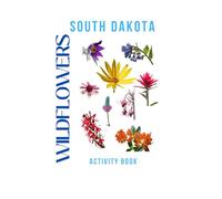 Wildflowers of South Dakota Activity Book: A Young Explorer’s Field Guide to the Native Blooms of South Dakota