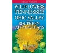 Wildflowers Of Tennessee: The Ohio Valley And The Southern Appalachians