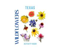 Wildflowers of Texas Activity Book: A Young Explorer's Field Guide to the Native Blooms of the Lone Star State