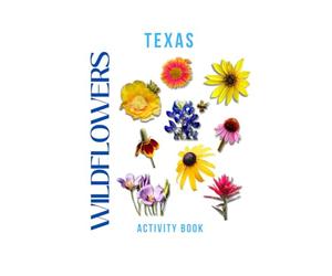 Wildflowers of Texas Activity Book: A Young Explorer's Field Guide to the Native Blooms of the Lone Star State