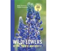 Wildflowers of the Pacific Northwest by Mark TurnerPhyllis Gustafson Mark Turner, Phyllis Gustafson (Auteur)