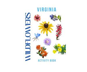 Wildflowers of Virginia Activity Book: A Young Explorer's Guide to Finding & Identifying Native Flowers in the Old Dominion State!
