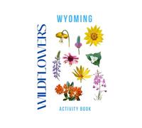 Wildflowers of Wyoming Activity Book: A Young Explorer's Field Guide to the Native Blooms of Wyoming