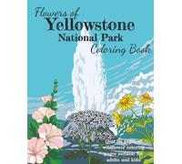 Wildflowers of Yellowstone National Park: A Nature Lover’s Coloring Adventure of the Wildflowers from Yellowstone National Park