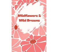 Wildflowers & Wild Dreams: A Soft Floral Notebook for Big Ideas and Beautiful Chaos