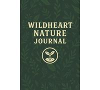 Wildheart Nature Journal: A Simple Outdoor Companion for Homeschoolers, Kids, and Nature-Loving Families: Gentle prompts, seasonal reflection pages, ... sketches, questions, and wonder-filled walks.