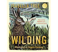 Wilding: How to Bring Wildlife Back - The New Illustrated Guide