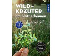 Wildkräuter am Blatt erkennen: 74 essbare, heilende und giftige Arten